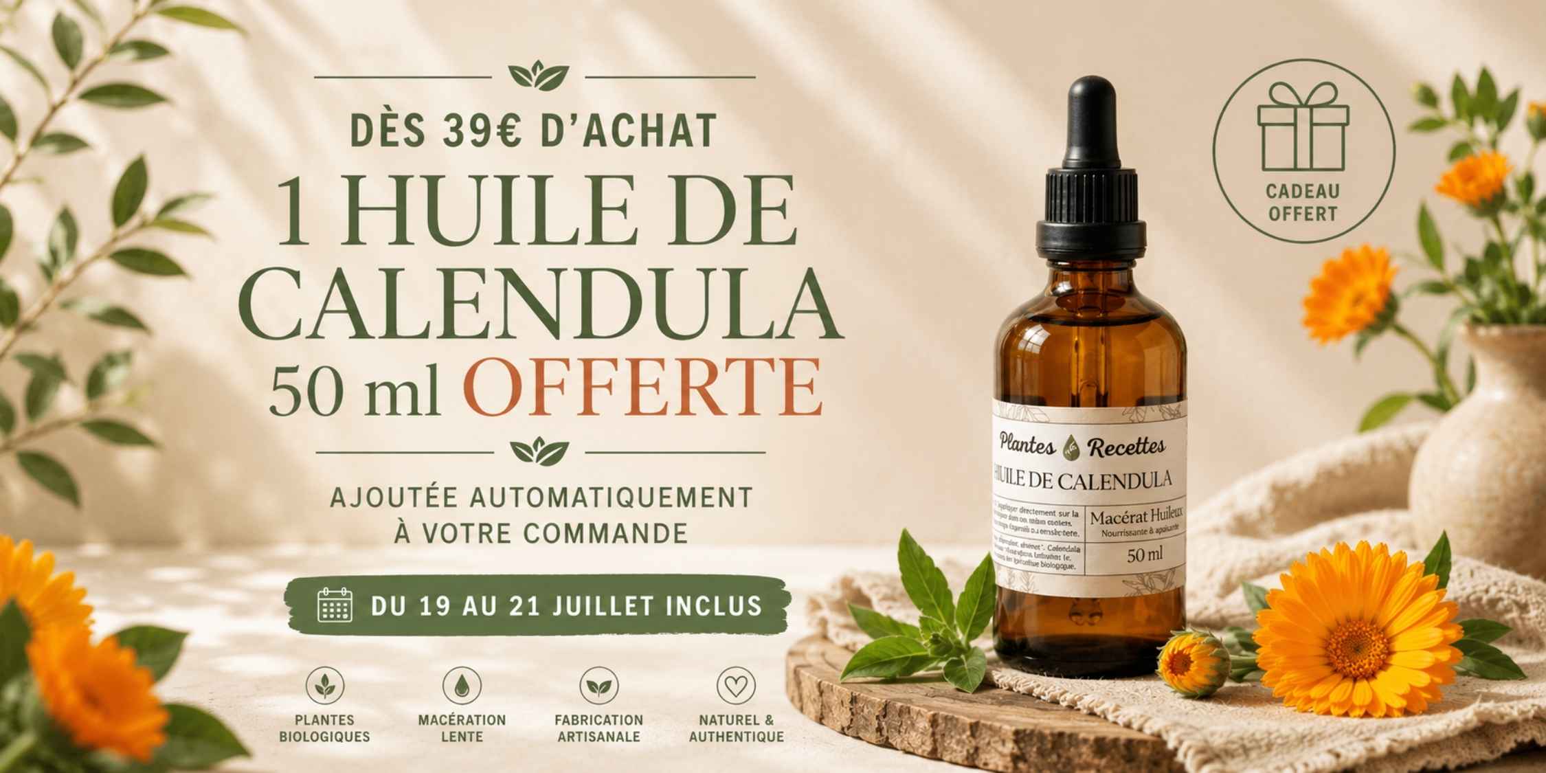 Plantes & Recettes : une huile de Calendula BIO 50 ml offerte automatiquement dès 39€ d'achat, du 19 au 21 juillet inclus. Macérat huileux artisanal issu de l'agriculture biologique.